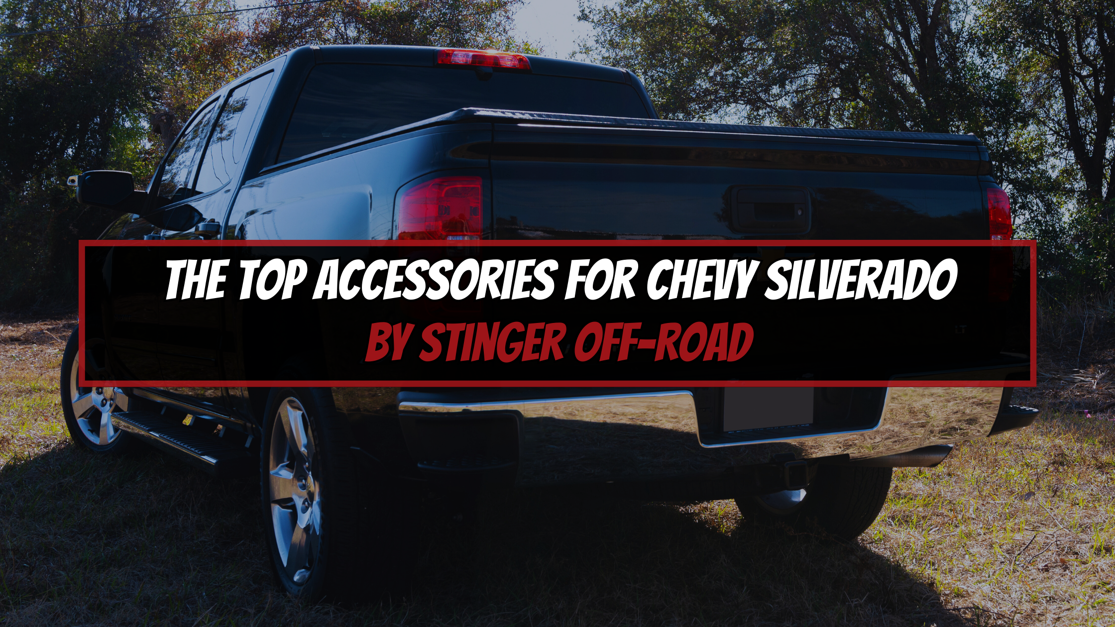 The Top Accessories for Chevy Silverado by Stinger Off-Road